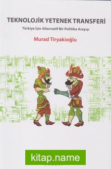 Teknolojik Yetenek Transferi Türkiye İçin Alternatif Bir Politika Arayışı