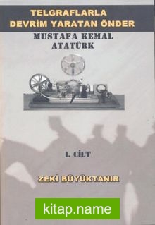 Telgraflarla Devrim Yaratan Önder – Mustafa Kemal Atatürk 1. Cilt