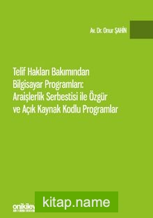 Telif Hakları Bakımından Bilgisayar Programları: Araişlerlik Serbestisi ile Özgür ve Açık Kaynak Kodlu Programlar