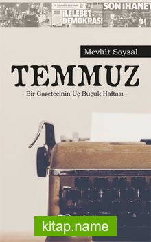 Temmuz  Bir Gazetecinin Üç Buçuk Haftası