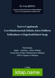 Teori ve Uygulamada Ceza Muhakemesinde Hukuka Aykırı Delillerin Kullanılması ve Değerlendirilmesi Yasağı