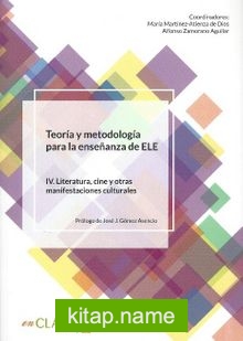 Teoria Y Metodología Para La Ensenanza Del ELE IV. Literatura, Cine Y Otras Manifestaciones Culturales