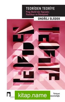 Teoriden Teoriye Prag Ekolü’nün Yapısalcı Poetikası ve Dönüşümü