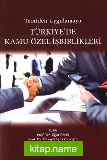 Teoriden Uygulamaya Türkiye’de Kamu Özel İşbirlikleri