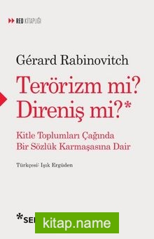 Terörizm mi Direniş mi? Kitle Toplumları Çağında Bir Sözlük Karmaşasına Dair