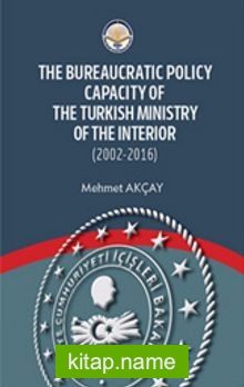 The Bureaucratic Policy Capacity of the Turkish Ministry of the Interior (2002-2016)