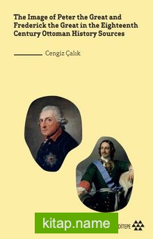 The Image of Peter the Great and Frederick the Great in the Eighteenth Century Ottoman History Sources