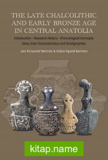 The Late Chalcolithic And Early Bronze Age In Central Anatolia