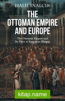 The Ottoman Empire And Europe The Ottoman Empire and Its Place in European History