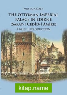 The Ottoman Imperial Palace In Edirne (Saray-ı Cedid-i Amire) A Brief Introduction