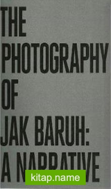 The Photography Of Jak Baruh: A Narrative