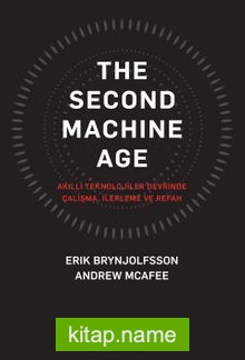 The Second Machine Age Akıllı Teknolojiler Devrinde Çalışma, İlerleme ve Refah