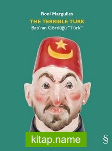 The Terrible Turk Batı’nın Gördüğü “Türk”