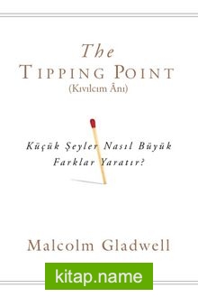 The Tipping Point (Kıvılcım Anı) Küçük Şeyler Nasıl Büyük Farklar Yaratır?