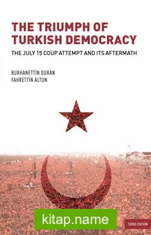 The Triumph of Turkish Democracy The July 15 Coup Attempt And Its Aftermath