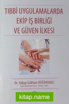 Tıbbi Uygulamalarda Ekip İş Birliği ve Güven İlkesi