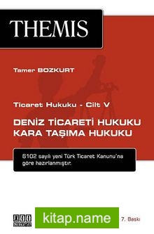 Ticaret Hukuku Cilt: 5 – Deniz Ticareti Hukuku Kara Taşıma Hukuku