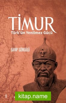 Timur  Türk’ün Yenilmez Gücü