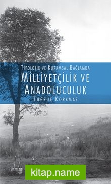 Tipolojik ve Kuramsal Bağlamda Milliyetçilik ve Anadoluculuk