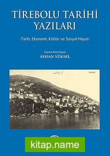 Tirebolu Tarihi Yazıları Tarih, Ekonomi, Kültür ve Sosyal Hayat