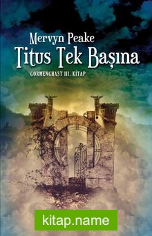 Titus Tek Başına / Gormenghast 3. Kitap