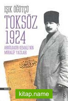Toksöz 1924 Abdülkadir Kemali’nin Muhalif Yazıları