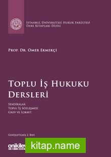 Toplu İş Hukuku Dersleri İstanbul Üniversitesi Hukuk Fakültesi Ders Kitapları Dizisi