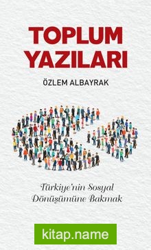 Toplum Yazıları Türkiye’nin Sosyal Dönüşümüne Bakmak