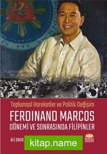 Toplumsal Hareketler ve Politik Değişim Ferdinand Marcos Dönemi ve Sonrasında Filipinler