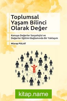 Toplumsal Yaşam Bilinci Olarak Değer: Konuya Değerler Sosyolojisi ve Değer Eğitimi Bağlamında Bir Yaklaşım