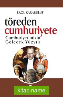 Töre’den Cumhuriyet’e Cumhuriyetimizin Gelecek Yüzyılı