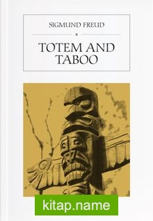 Totem and Taboo  Resemblances Between the Psychic Lives of Savages and Neurotics