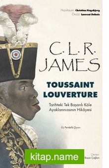 Toussaint Louverture: Tarihteki Tek Başarılı Köle Ayaklanmasının Hikayesi