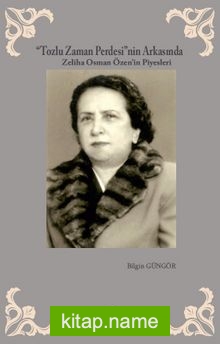 Tozlu Zaman Perdesi’nin Arkasında Zeliha Osman Özen’in Piyesleri