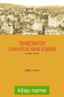 Trabzon’da Cemaatler Arası İlişkiler (1700-1770)