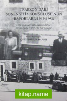 Trabzon’daki Son İngiliz Konsolosu’nun Raporları (1949-1956)