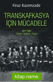 Transkafkasya İçin Mücadele 1917-1921 Türkiye-İngiltere-Rusya