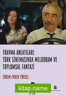 Travma Anlatıları: Türk Sinemasında Melodram ve Toplumsal Fantazi