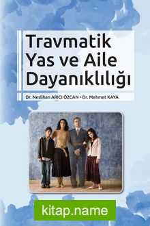 Travmatik Yas ve Aile Dayanıklığı