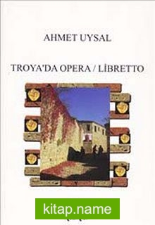 Troya’da Opera Libretto