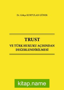 Trust ve Türk Hukuku Açısından Değerlendirilmesi