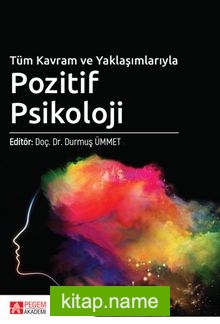 Tüm Kavram ve Yaklaşımlarıyla Pozitif Psikoloji