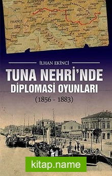 Tuna Nehri’nde Diplomasi Oyunları (1856-1883)