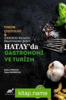 Turizm Çeşitliliği  Unesco Yaratıcı Gastronomi Şehri Hatay’da Gastronomi ve Turizm