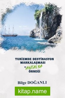 Turizmde Destinasyon Markalaşması Ve Antalya Örneği