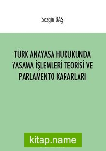 Türk Anayasa Hukukunda Yasama İşlemleri Teorisi ve Parlamento Kararları