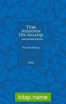 Türk Aydınının Din Anlayışı 1980 Sonrası Örneği