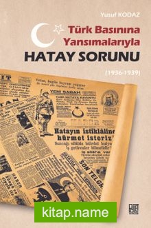 Türk Basınına Yansımalarıyla Hatay Sorunu(1936-1939)
