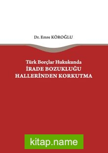 Türk Borçlar Hukukunda İrade Bozukluğu Hallerinden Korkutma