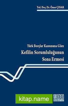 Türk Borçlar Kanununa Göre Kefilin Sorumluluğunun Sona Ermesi